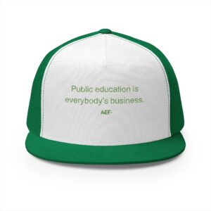 Public Education is Everybody's Business Embroidered in Green -  5 Panel Trucker Cap
